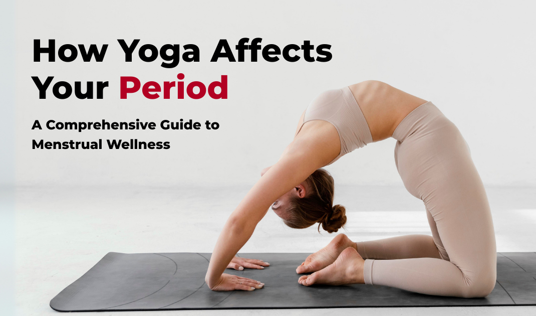How Yoga Affects Your Period: A Comprehensive Guide to Menstrual Wellness