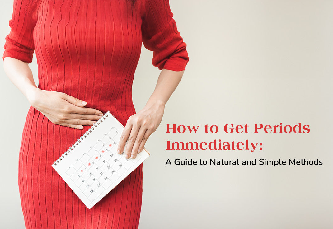 How to Get Periods Immediately: A Guide to Natural and Simple Methods