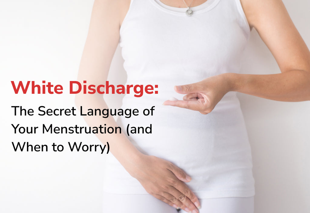 White Discharge: The Secret Language of Your Menstruation (and When to Worry)