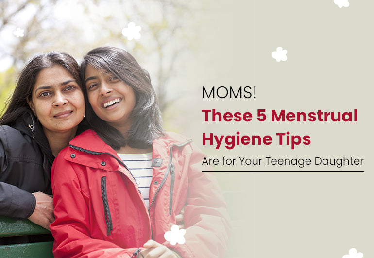 MOMS! These 5 Menstrual Hygiene Tips Are for Your Teenage Daughter