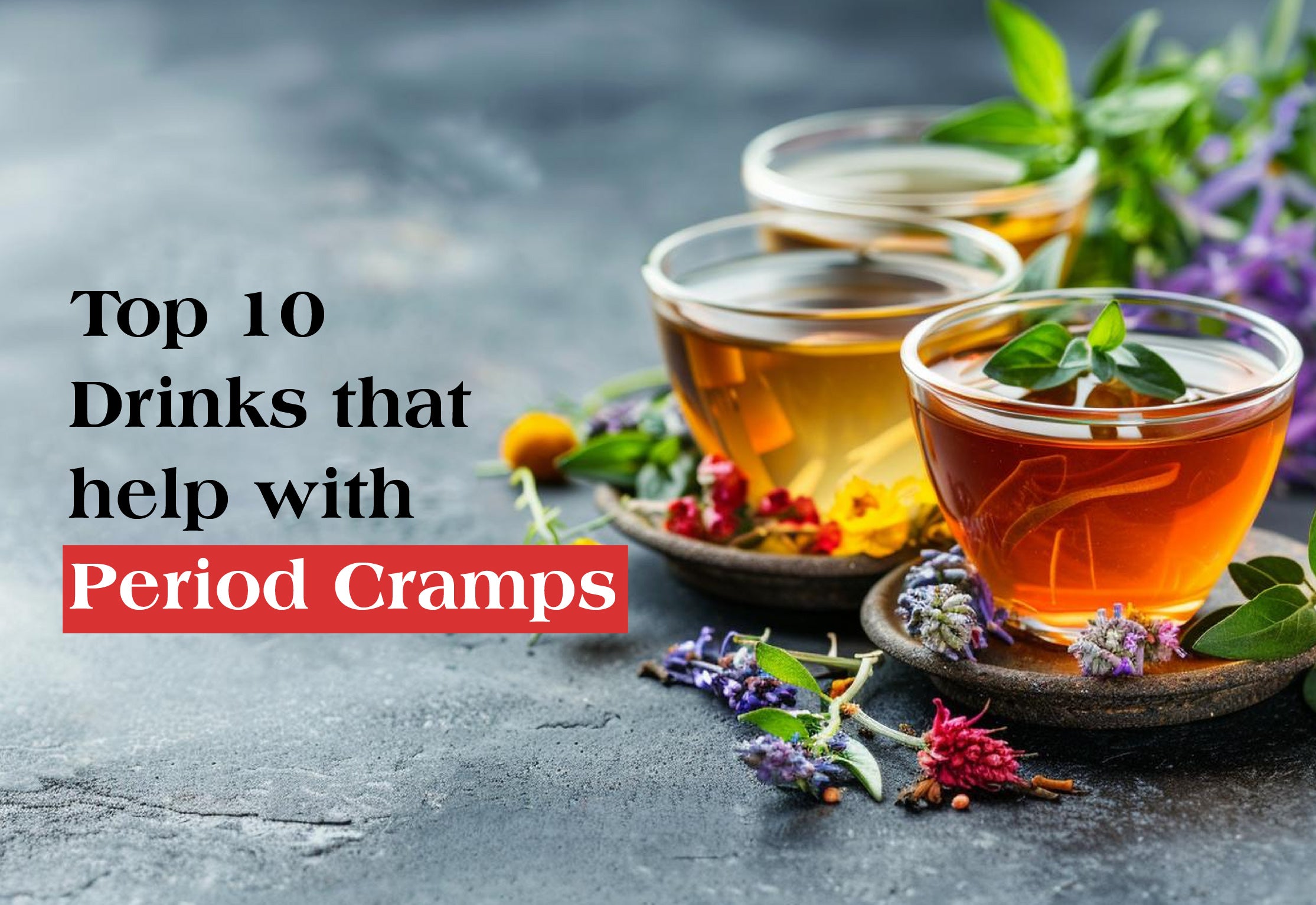 Top 10 Drinks That Help with Period Cramps