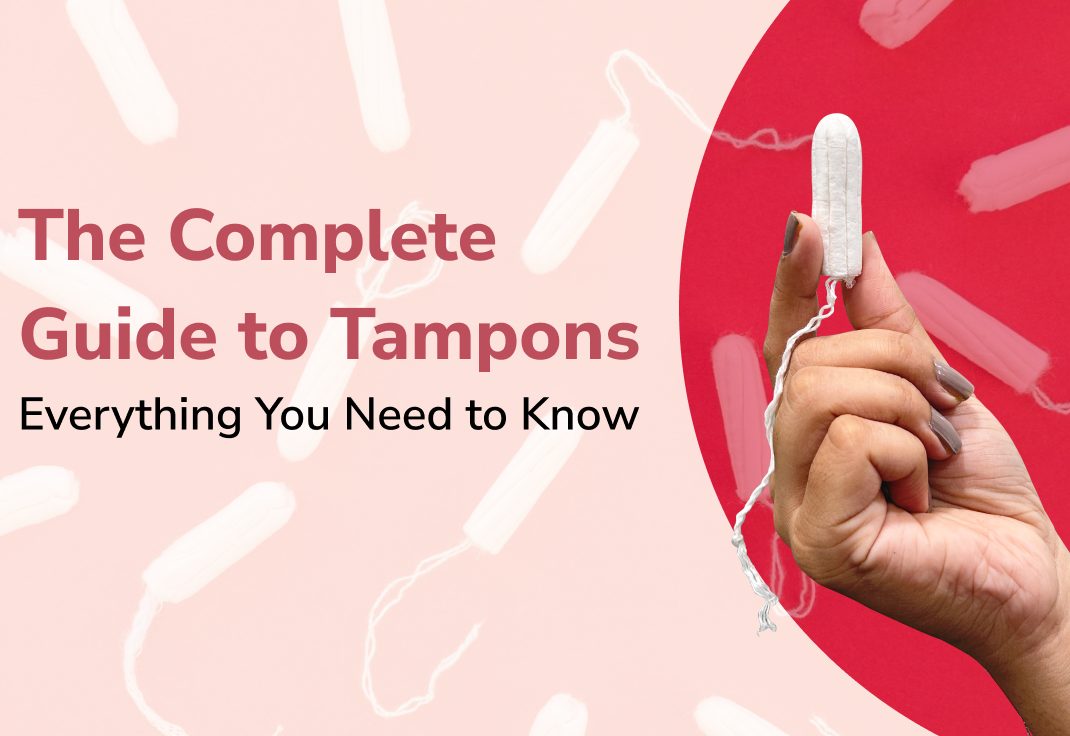 The Complete Guide to Tampons: Everything You Need to Know