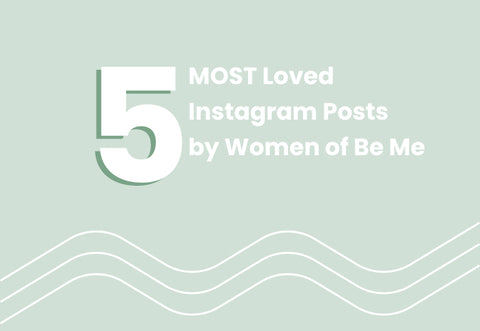 5 MOST Loved Instagram Posts by Women of Be Me