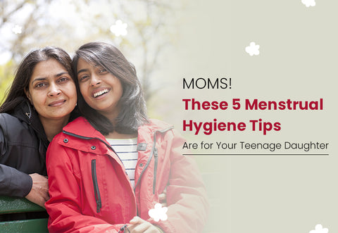 MOMS! These 5 Menstrual Hygiene Tips Are for Your Teenage Daughter